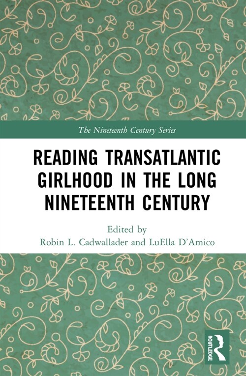Reading Transatlantic Girlhood in the Long Nineteenth Century (Hardcover, 1)