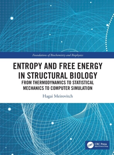 Entropy and Free Energy in Structural Biology : From Thermodynamics to Statistical Mechanics to Computer Simulation (Hardcover)
