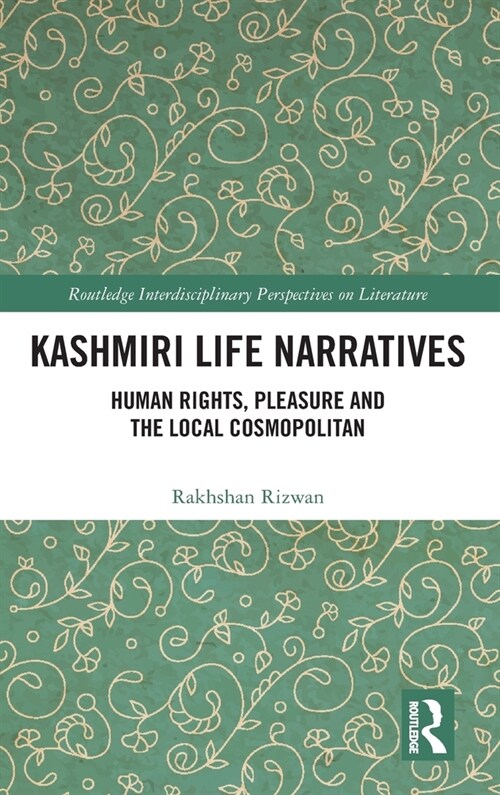 Kashmiri Life Narratives : Human Rights, Pleasure and the Local Cosmopolitan (Hardcover)