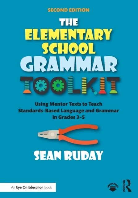 The Elementary School Grammar Toolkit : Using Mentor Texts to Teach Standards-Based Language and Grammar in Grades 3–5 (Paperback, 2 ed)