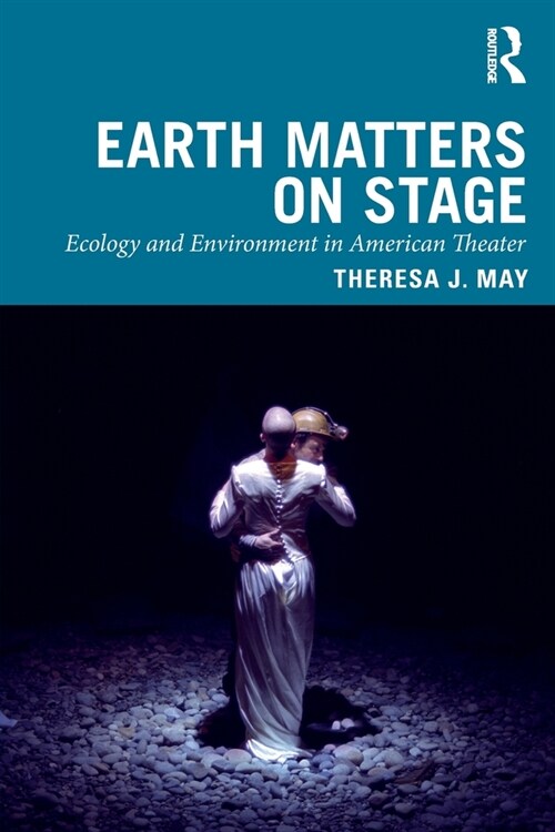 Earth Matters on Stage : Ecology and Environment in American Theater (Paperback)