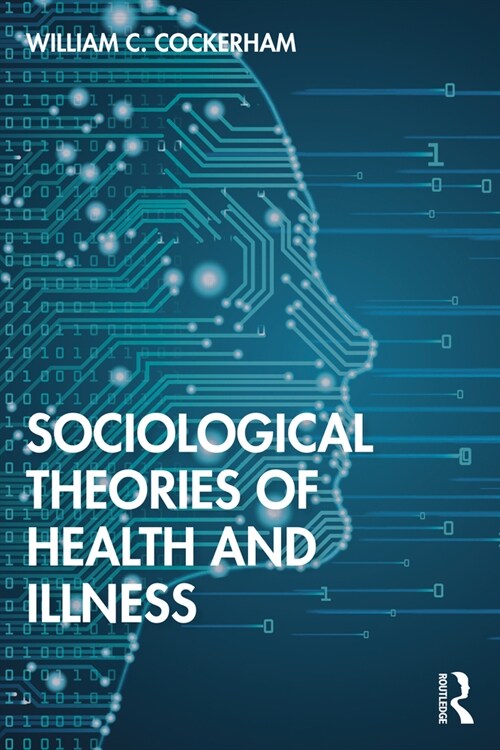 Sociological Theories of Health and Illness (Paperback, 1)