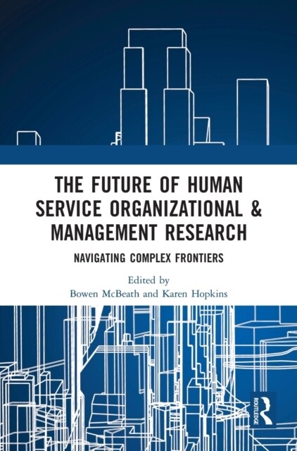 The Future of Human Service Organizational & Management Research : Navigating Complex Frontiers (Hardcover)