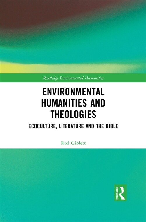 Environmental Humanities and Theologies : Ecoculture, Literature and the Bible (Paperback)