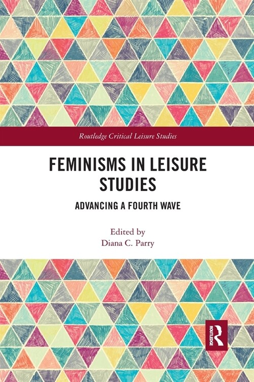 Feminisms in Leisure Studies : Advancing a Fourth Wave (Paperback)