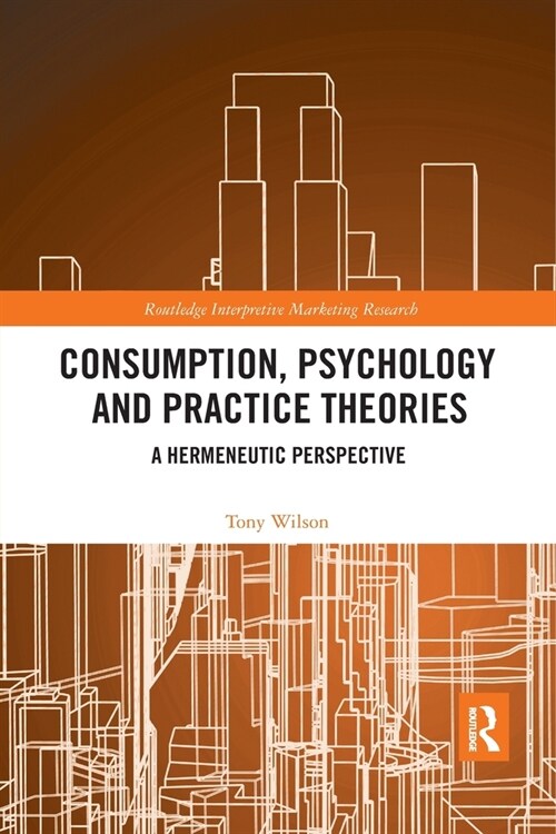 Consumption, Psychology and Practice Theories : A Hermeneutic Perspective (Paperback)