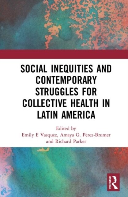 Social Inequities and Contemporary Struggles for Collective Health in Latin America (Hardcover)