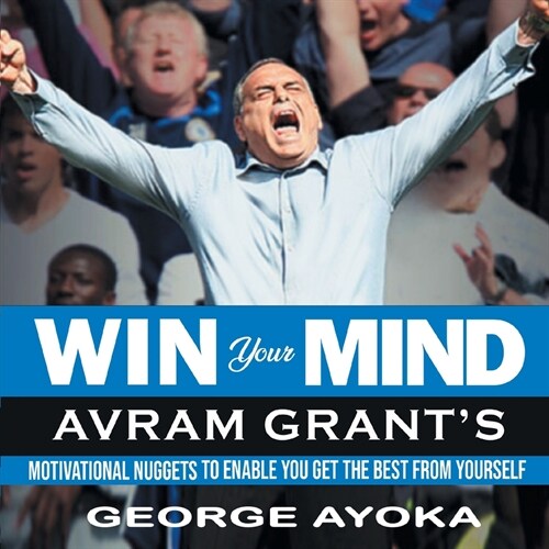 Greatness in the Face of Adversity : Avram Grants Philosophies (Hardcover)
