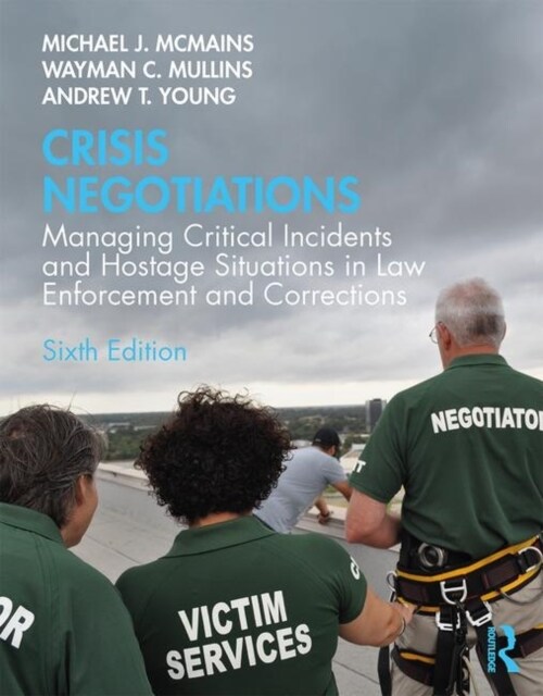 Crisis Negotiations : Managing Critical Incidents and Hostage Situations in Law Enforcement and Corrections (Paperback, 6 ed)