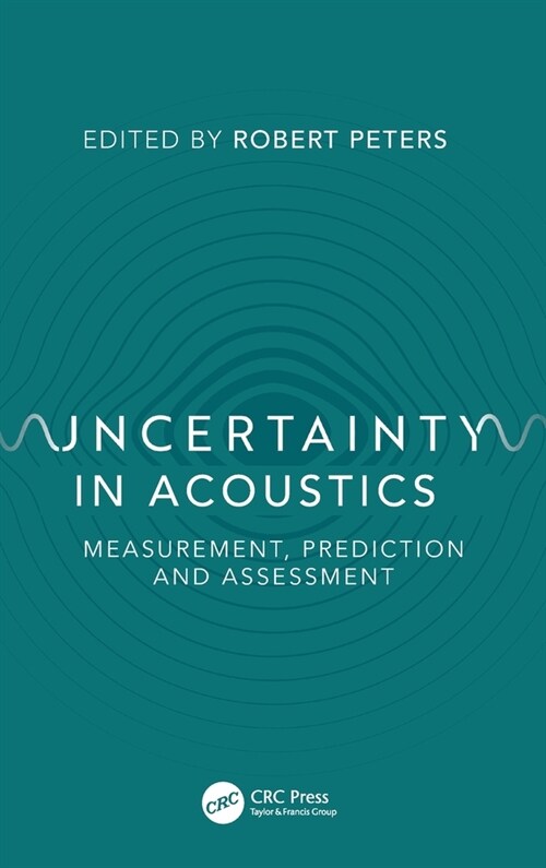 Uncertainty in Acoustics: Measurement, Prediction and Assessment (Hardcover)