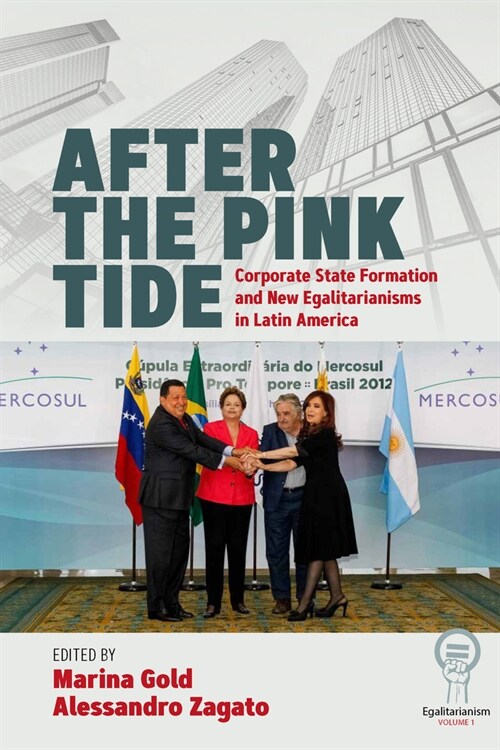 After the Pink Tide : Corporate State Formation and New Egalitarianisms in Latin America (Paperback)