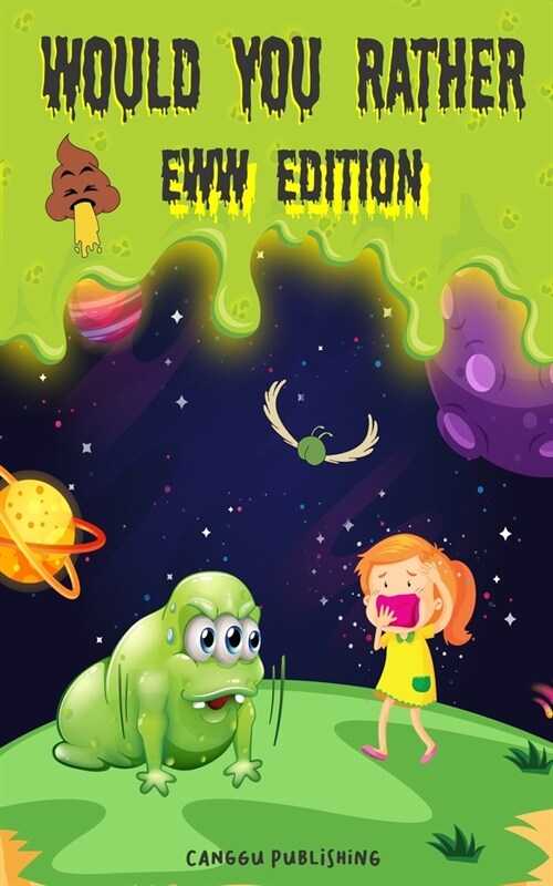 Would You Rather Eww Edition: Funny And Hilariously Challenging Questions For Boy & Girls Ages 6-12 (Paperback)