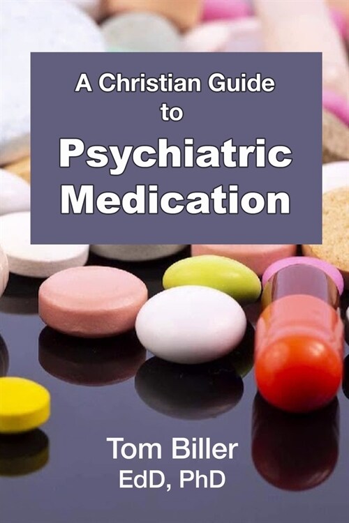 A Christian Guide to Psychiatric Medication (Paperback)