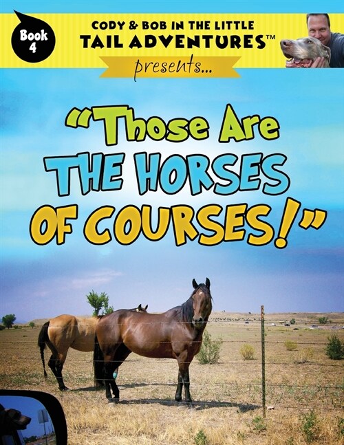 Cody & Bob In The Little Tail Adventures: Those Are The Horses Of Courses! (Paperback)