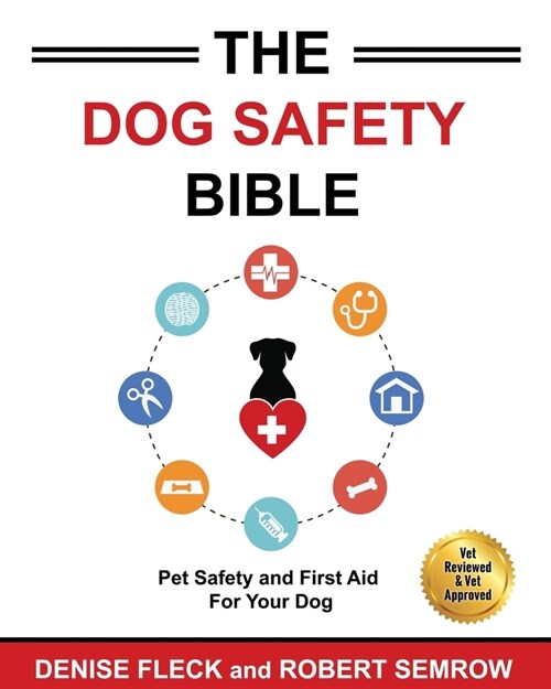 The Dog Safety Bible: Dog Safety and First Aid For Your Dog (Paperback, Sccv)