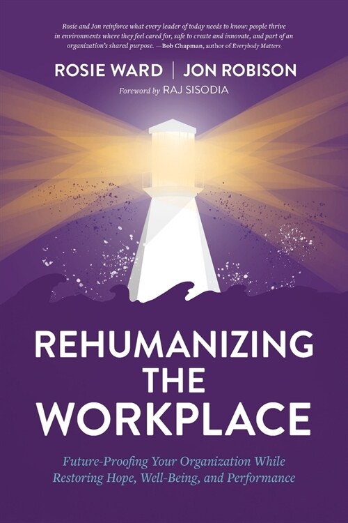 Rehumanizing the Workplace: Future-Proofing Your Organization While Restoring Hope, Well-Being, and Performance (Paperback)