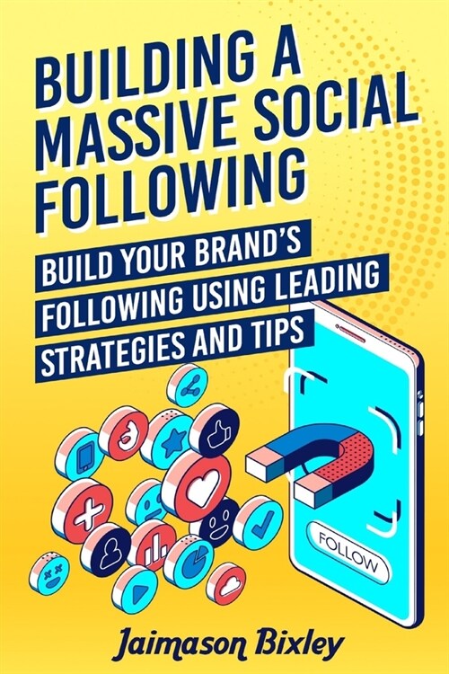 Building a Massive Social Following: Build your Brands Following using Leading Strategies and Tips (Paperback)