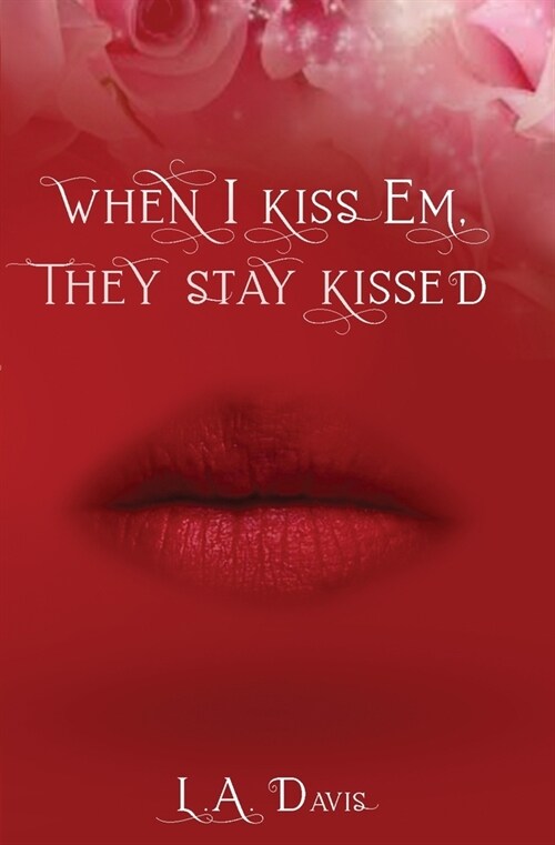 When I Kiss Em, They Stay Kissed (Paperback)