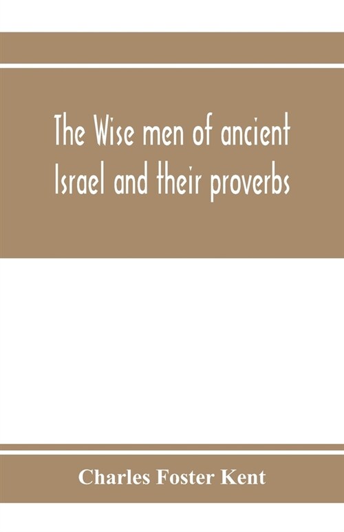 The wise men of ancient Israel and their proverbs (Paperback)