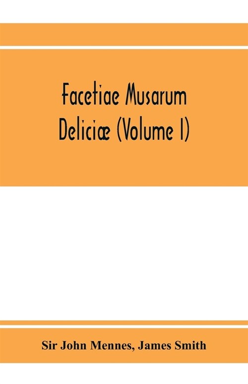 Facetiae. Musarum delici? or, The muses recreation. conteining severall pieces of poetique wit (Volume I) (Paperback)