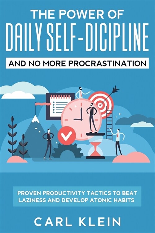 The Power Of Daily Self -Discipline And No More Procrastination 2 in 1 Book: Proven Productivity Tactics To Beat Laziness And Develop Atomic Habits (Paperback)