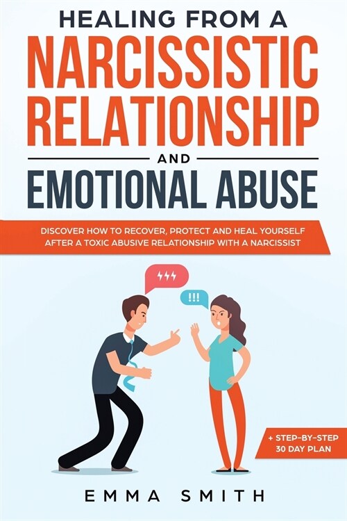 Healing From A Narcissistic Relationship And Emotional Abuse: Discover How To Recover, Protect and Heal Yourself After A Toxic Abusive Relationship Wi (Paperback)