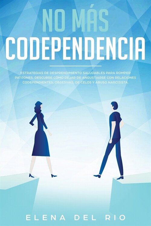 No M? Codependencia: Estrategias De Desprendimiento Saludables Para Romper Patrones. Descubre C?o Dejar De Angustiarse Con Relaciones Code (Paperback)