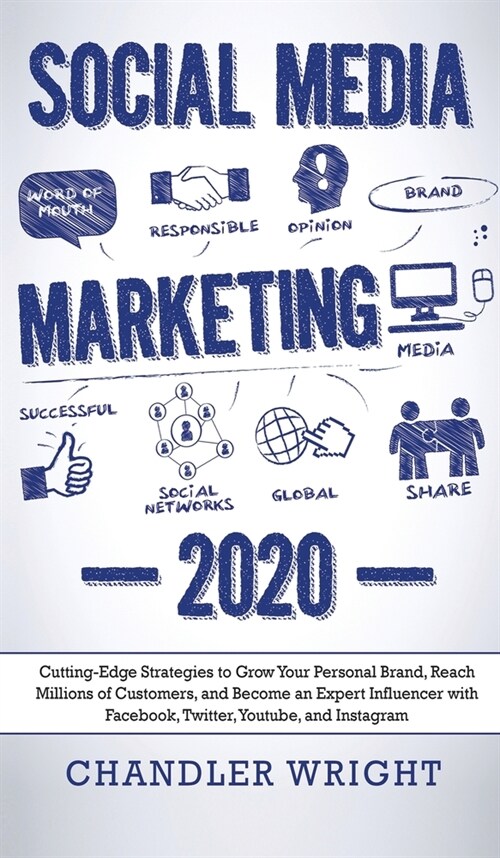 Social Media Marketing: 2020 - Cutting-Edge Strategies to Grow Your Personal Brand, Reach Millions of Customers, and Become an Expert Influenc (Hardcover)