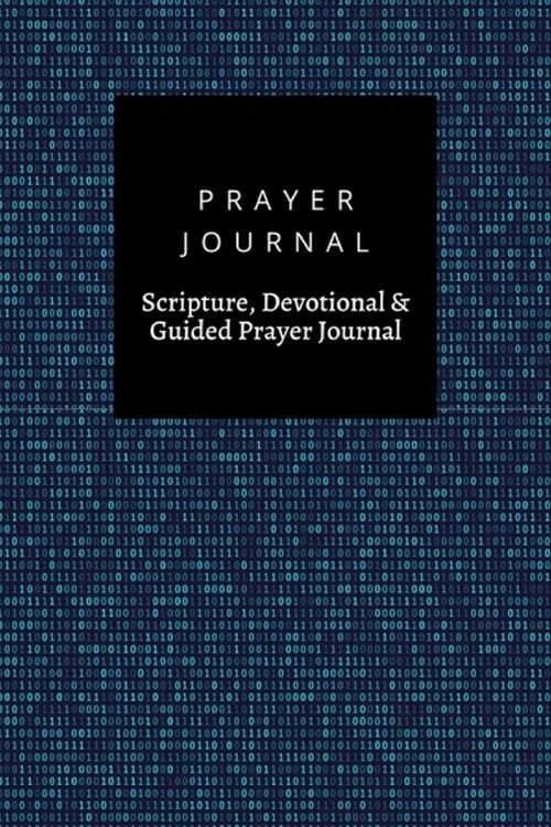 Prayer Journal, Scripture, Devotional & Guided Prayer Journal: Streaming Binary Code Background design, Prayer Journal Gift, 6x9, Soft Cover, Matte Fi (Paperback)