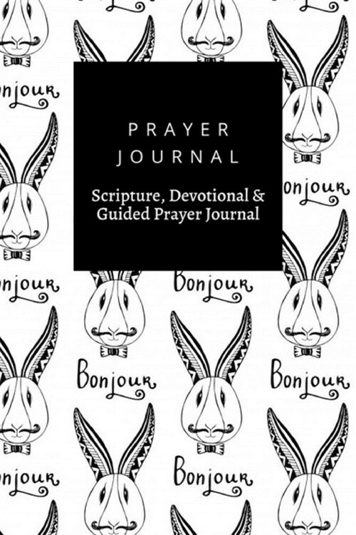 Prayer Journal, Scripture, Devotional & Guided Prayer Journal: Hipster Rabbits French Greeting Bunjour Hand Drawing Hipster design, Prayer Journal Gif (Paperback)