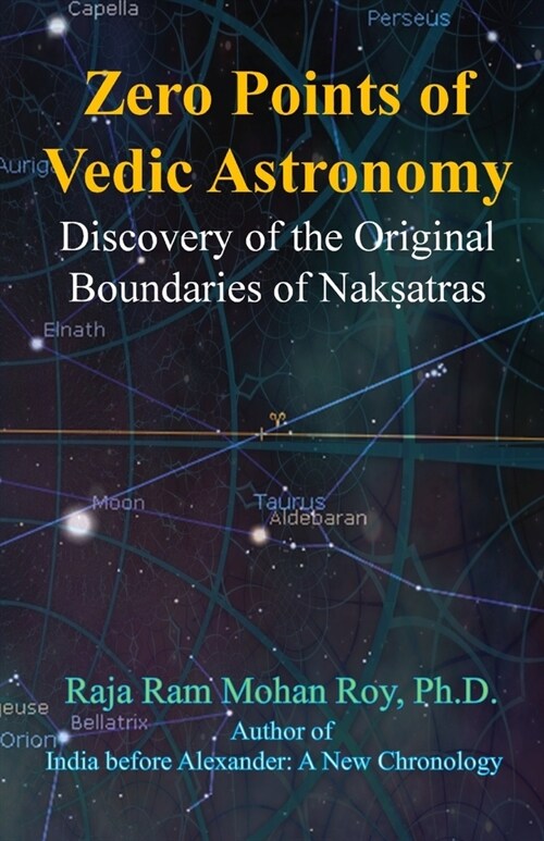 Zero Points of Vedic Astronomy: Discovery of the Original Boundaries of Nakshatras (Paperback)