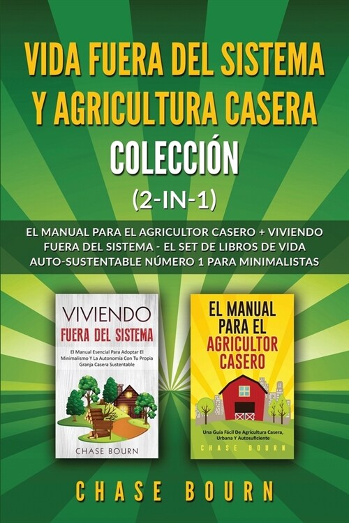 Vida fuera del sistema y Agricultura casera Colecci? (2 en 1): El Manual para el agricultor casero + Viviendo fuera del sistema - El set de libros de (Paperback)
