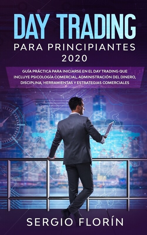 Day Trading Para Principiantes 2020: Gu? Pr?tica Para Iniciarse en el Day Trading Que Incluye Psicolog? Comercial, Administraci? Del Dinero, Disci (Paperback)