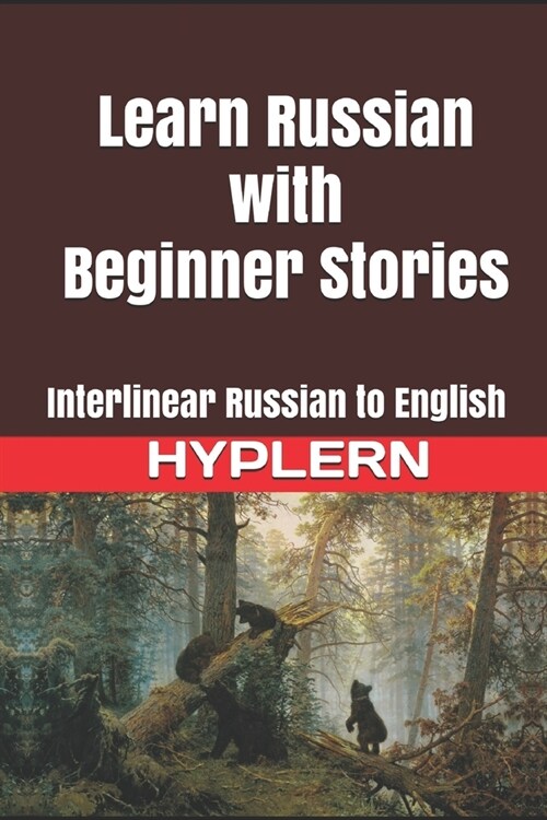 Learn Russian with Beginner Stories: Interlinear Russian to English (Paperback)