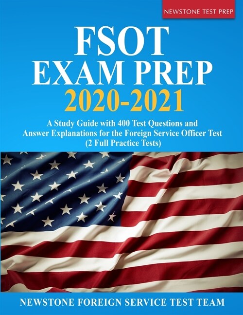 FSOT Exam Prep 2020-2021: A Study Guide with 400 Test Questions and Answer Explanations for the Foreign Service Officer Test (2 Full Practice Te (Paperback)