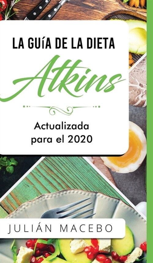 La Gu? de la dieta Atkins - Actualizada para el 2020: Comer bien, recuperar tu salud & Bajar de peso - Descubre los secretos de una dieta baja en car (Hardcover)