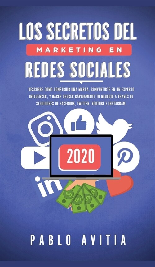 Los secretos del Marketing en Redes Sociales 2020: Descubre c?o construir una marca, convertirte en un experto influencer, y hacer crecer r?idamente (Hardcover)
