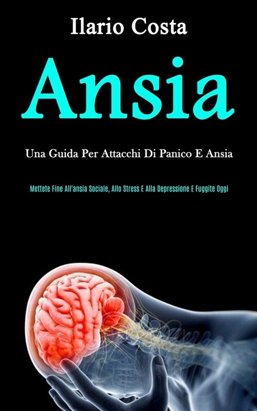 Ansia: Una guida per attacchi di panico e ansia (Mettete fine allansia sociale, allo stress e alla depressione e fuggite ogg (Paperback)