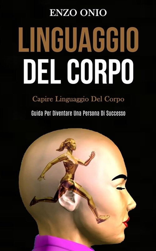 Linguaggio Del Corpo: Capire linguaggio del corpo (Guida per diventare una persona di successo) (Paperback)