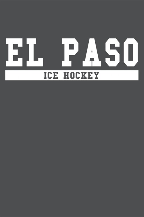 El Paso Ice Hockey: American Campus Sport Lined Journal Notebook (Paperback)