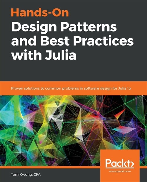 Hands-On Design Patterns and Best Practices with Julia : Proven solutions to common problems in software design for Julia 1.x (Paperback)