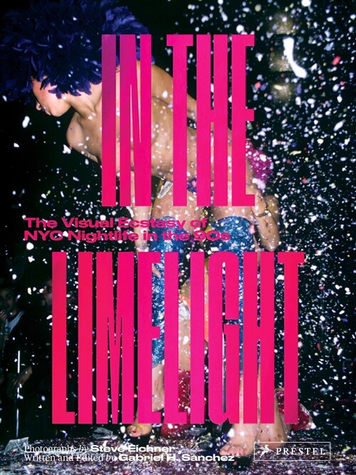 In the Limelight: The Visual Ecstasy of NYC Nightlife in the 90s (Hardcover)