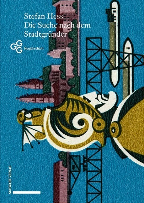 Die Suche Nach Dem Stadtgrunder: Spatmittelalterliche Ursprungsmythen in Basel Und Ihre Neuzeitlichen Nachfolger (Paperback)