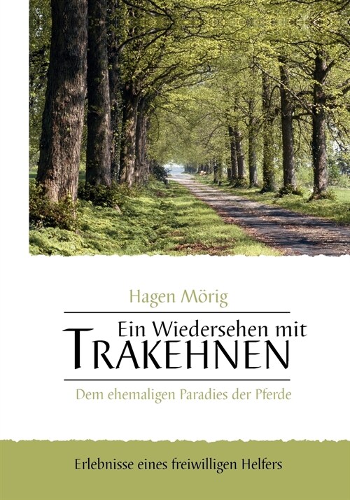 Ein Wiedersehen mit Trakehnen, dem ehemaligen Paradies der Pferde: Erlebnisse eines freiwilligen Helfers (Paperback)