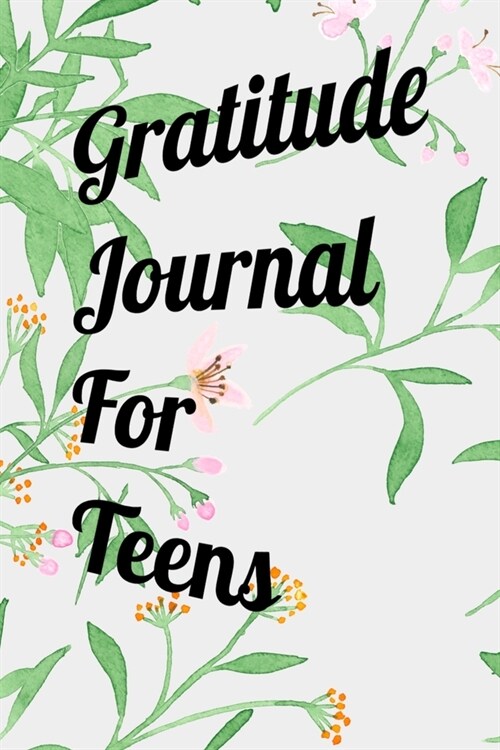 Gratitude Journal For Teens: Beautiful Color Writing Journal. Undated with Inspirational Quotes on 100 Pages. Ideal Gift for Family and Friends (Paperback)