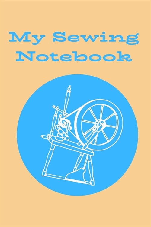 my Sewing Notebook: notebook to write your beautiful planner sewing, Gift for Sewing Lover, quilting Planner, Quilter Presents, .../110 pa (Paperback)
