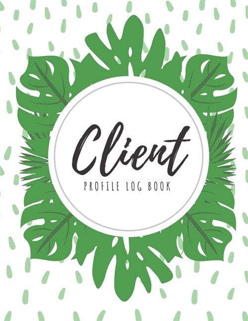 Client Profile Log Book: Client Data Organizer Log Book with A - Z Alphabetical Tabs, Record Profile And Appointment For Hairstylists, Makeup a (Paperback)