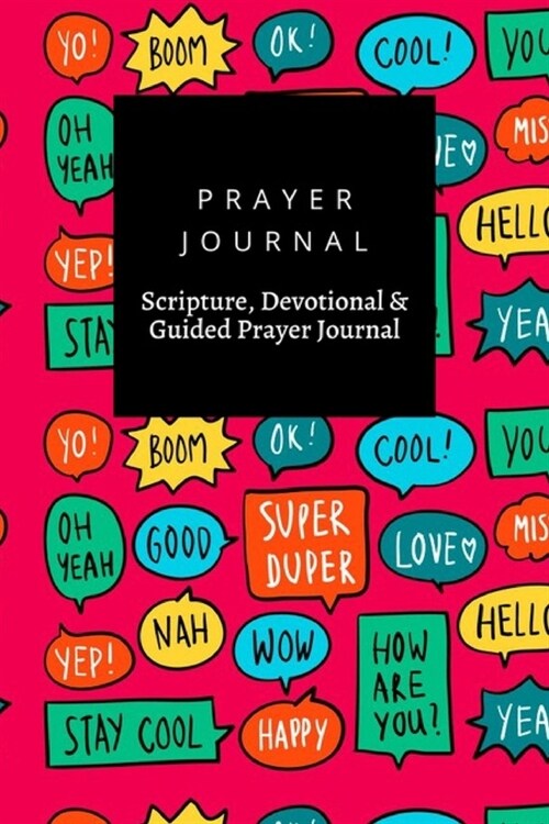 Prayer Journal, Scripture, Devotional & Guided Prayer Journal: Yo, Yeah, Wow, Happy, Love, Miss U, Yep, Collection Colorful Speech Bubbles design, Pra (Paperback)
