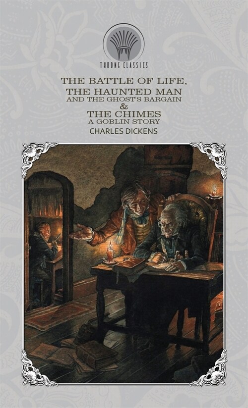 The Battle of Life, The Haunted Man and the Ghosts Bargain & The Chimes: A Goblin Story (Hardcover)