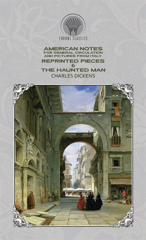 American Notes for General Circulation And Pictures from Italy, Reprinted Pieces & The Haunted Man (Hardcover)